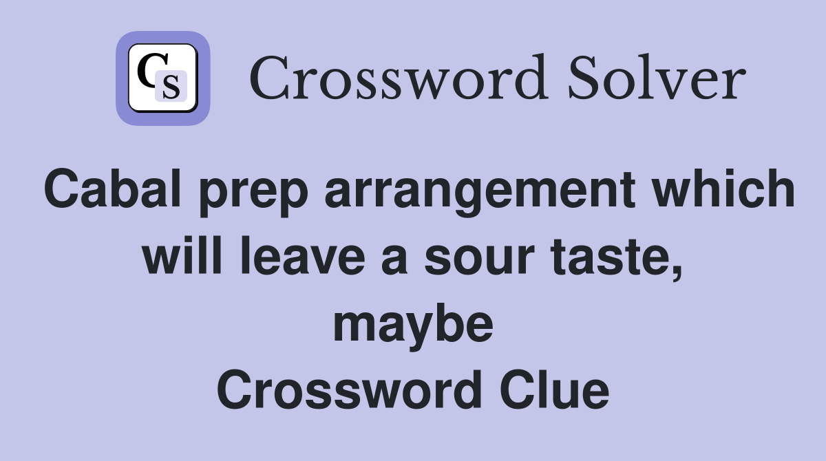 Cabal prep arrangement which will leave a sour taste, maybe Crossword Clue