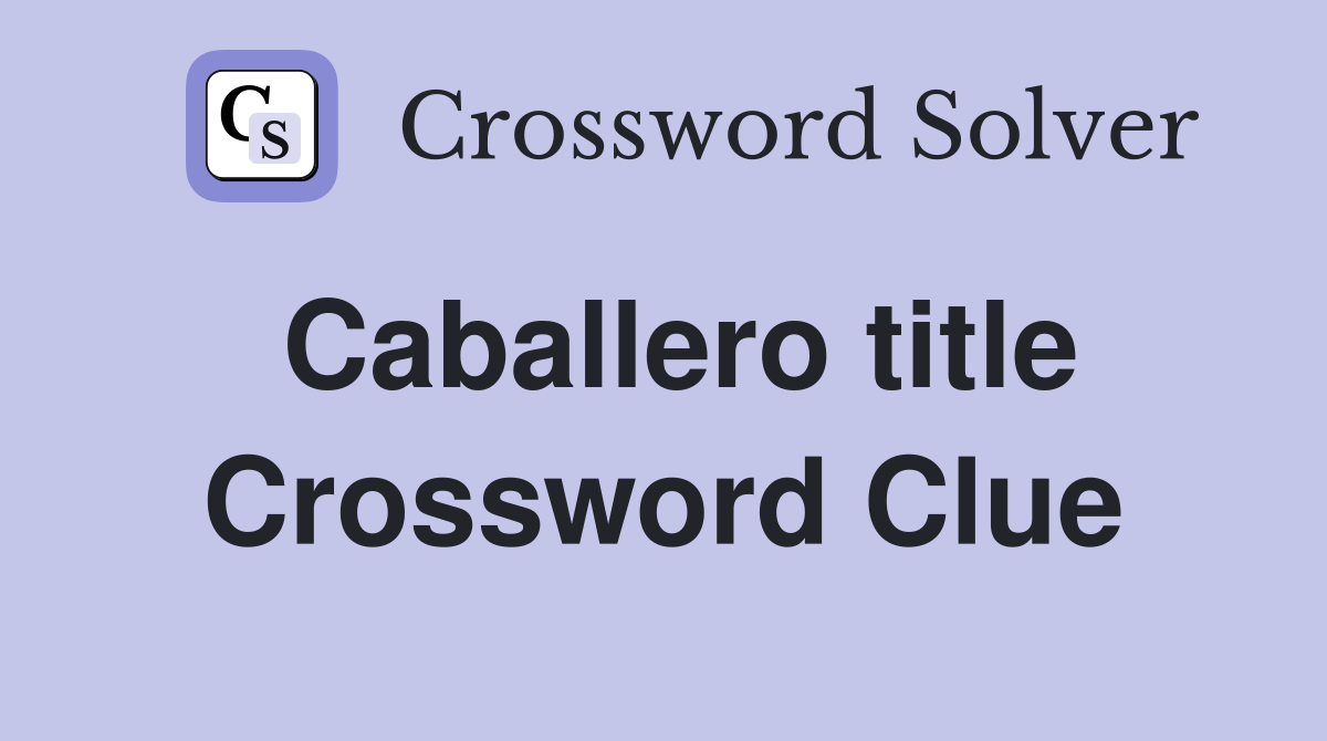 Caballero title Crossword Clue