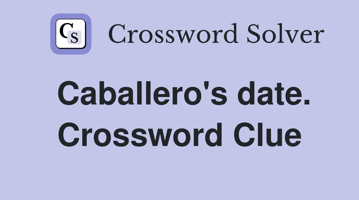 Caballero's date. Crossword Clue