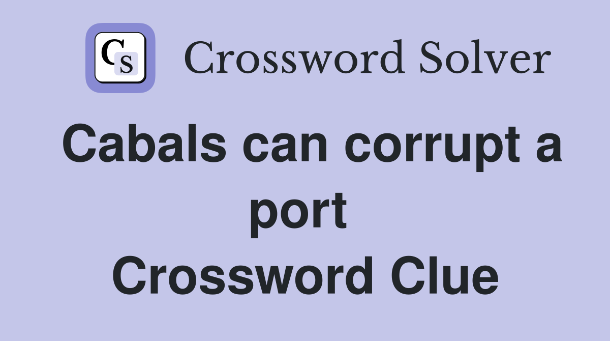 Cabals can corrupt a port  Crossword Clue