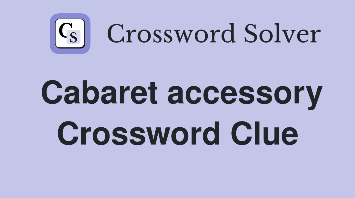 Cabaret accessory Crossword Clue