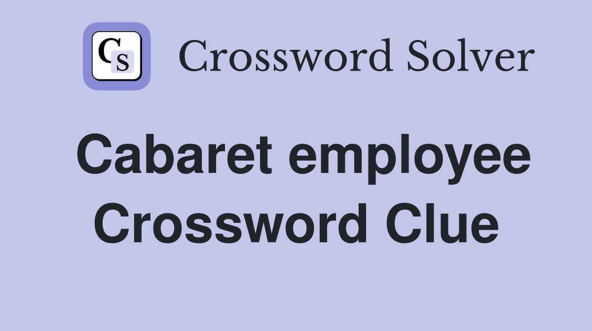 Cabaret employee Crossword Clue