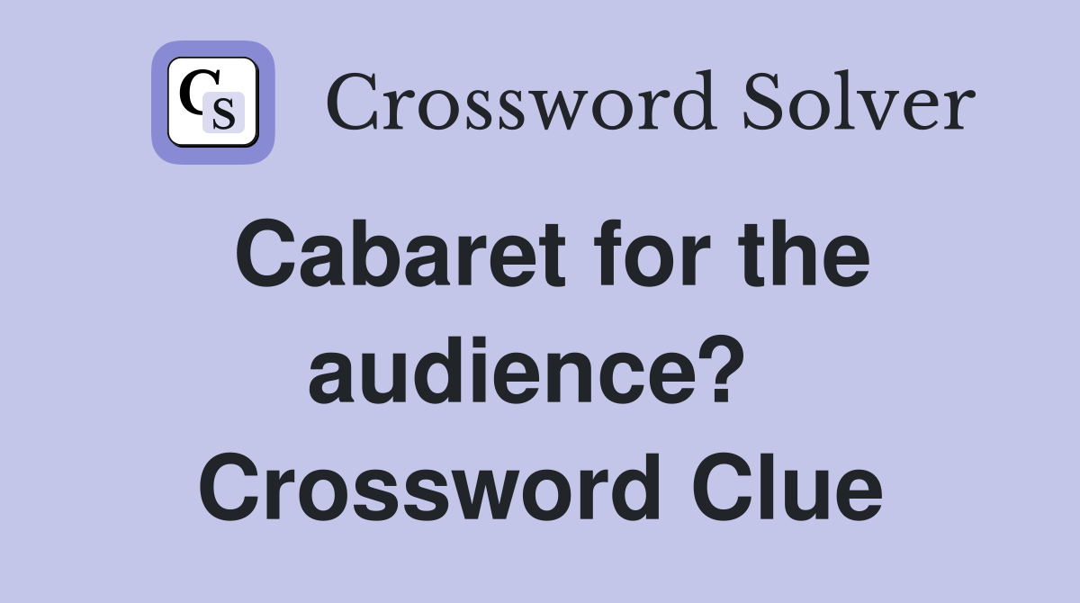 Cabaret for the audience?  Crossword Clue
