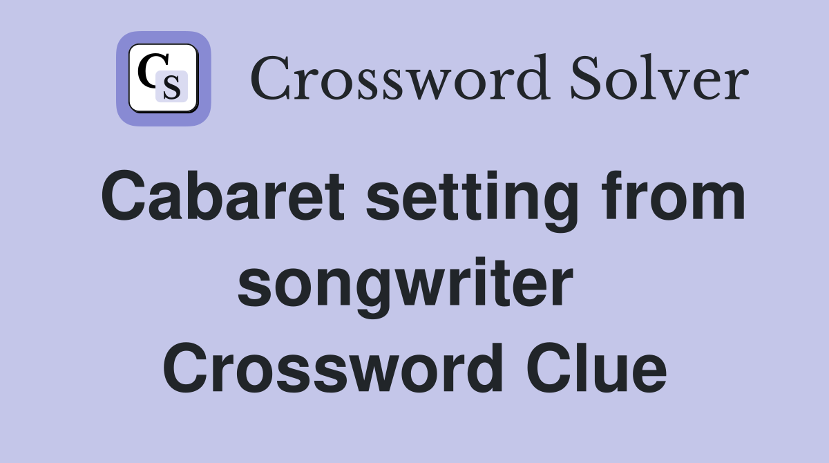 Cabaret setting from songwriter  Crossword Clue