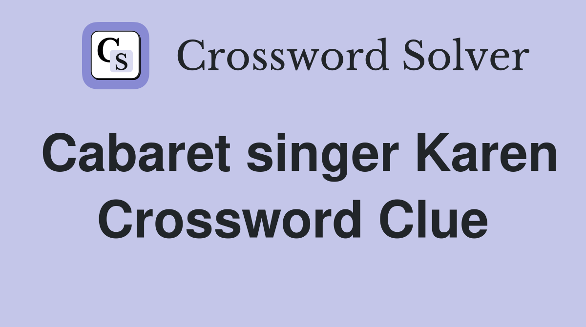 Cabaret singer Karen Crossword Clue