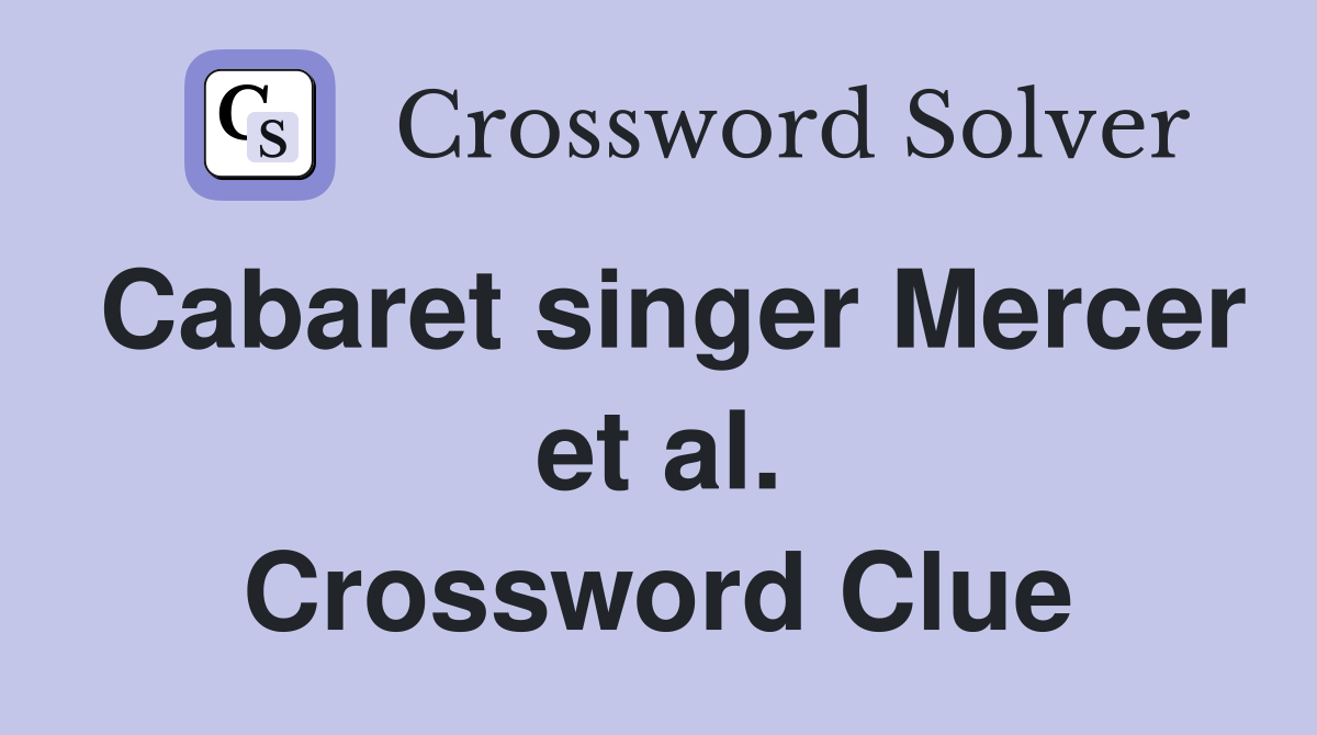 Cabaret singer Mercer et al. Crossword Clue