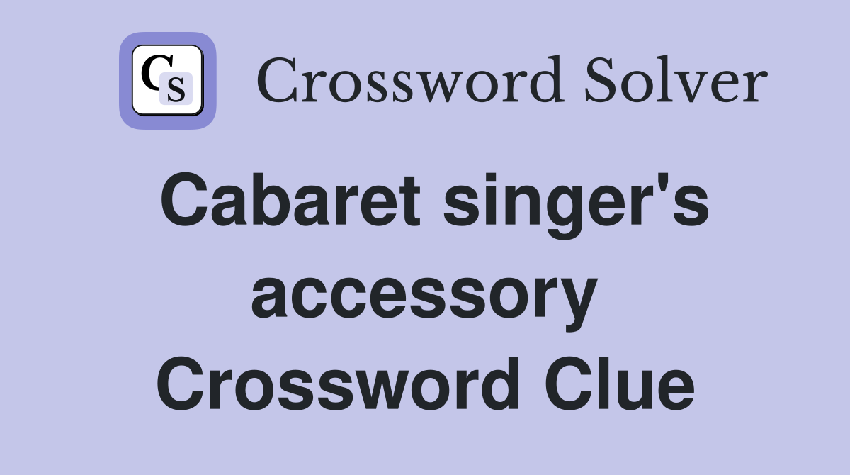 Cabaret singer's accessory Crossword Clue