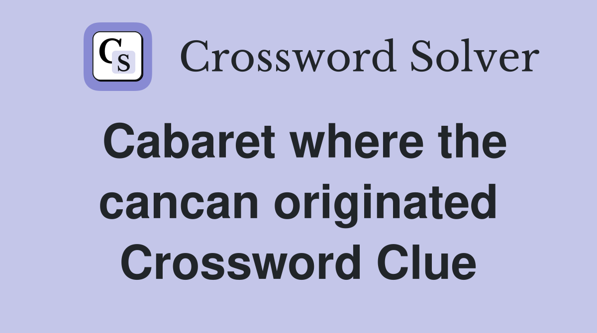 Cabaret where the cancan originated Crossword Clue