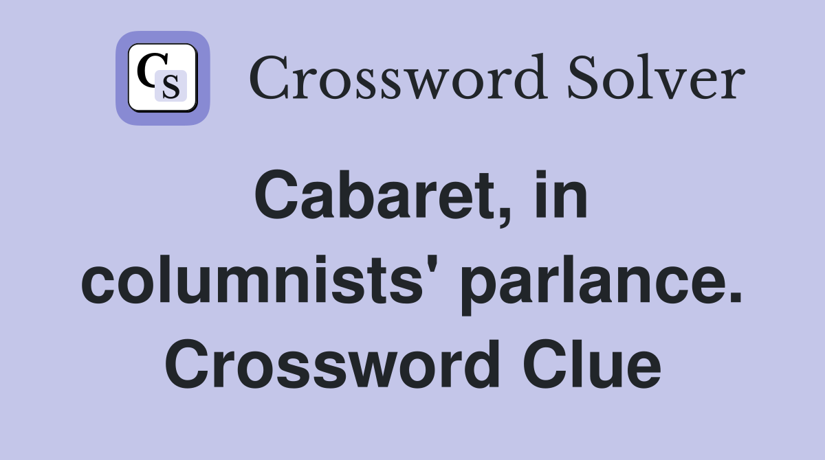 Cabaret, in columnists' parlance. Crossword Clue
