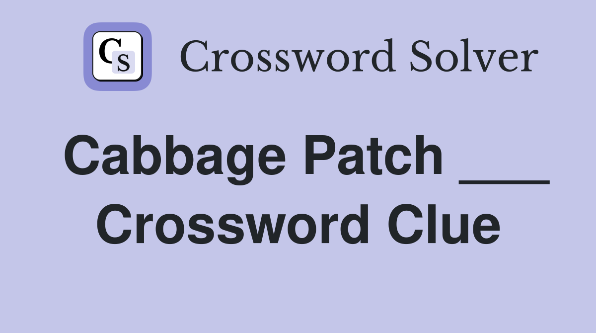 Cabbage Patch ___ Crossword Clue