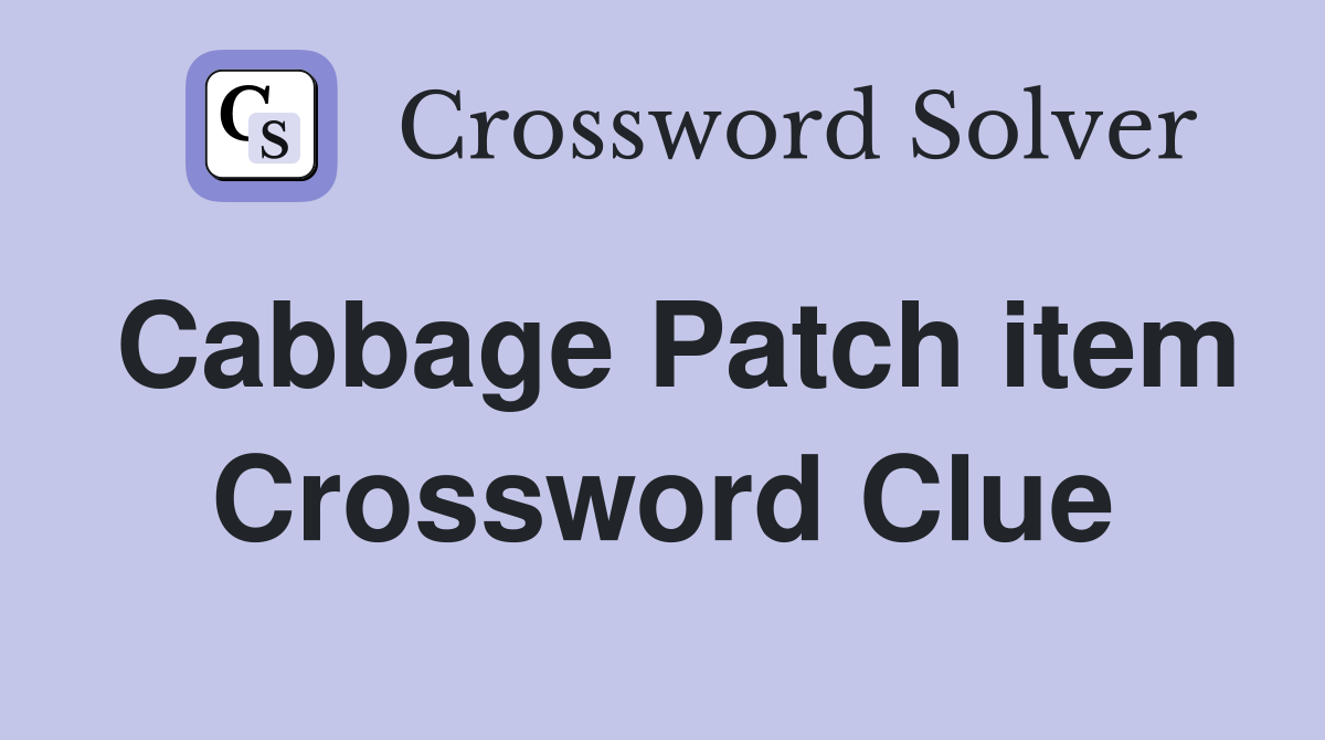 Cabbage Patch item Crossword Clue