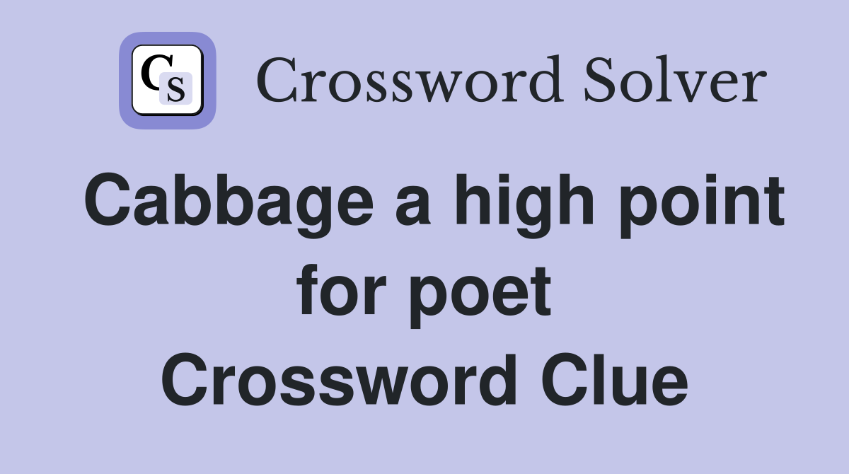 Cabbage a high point for poet Crossword Clue