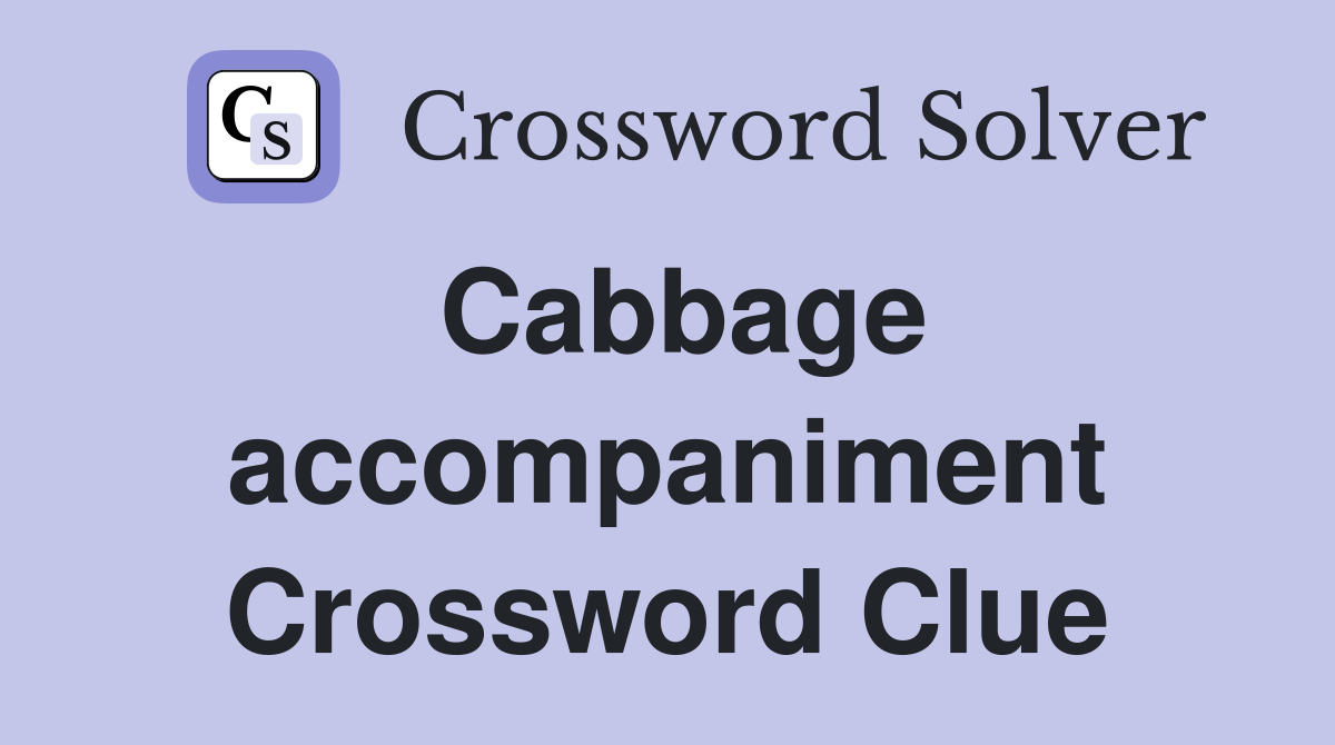Cabbage accompaniment Crossword Clue