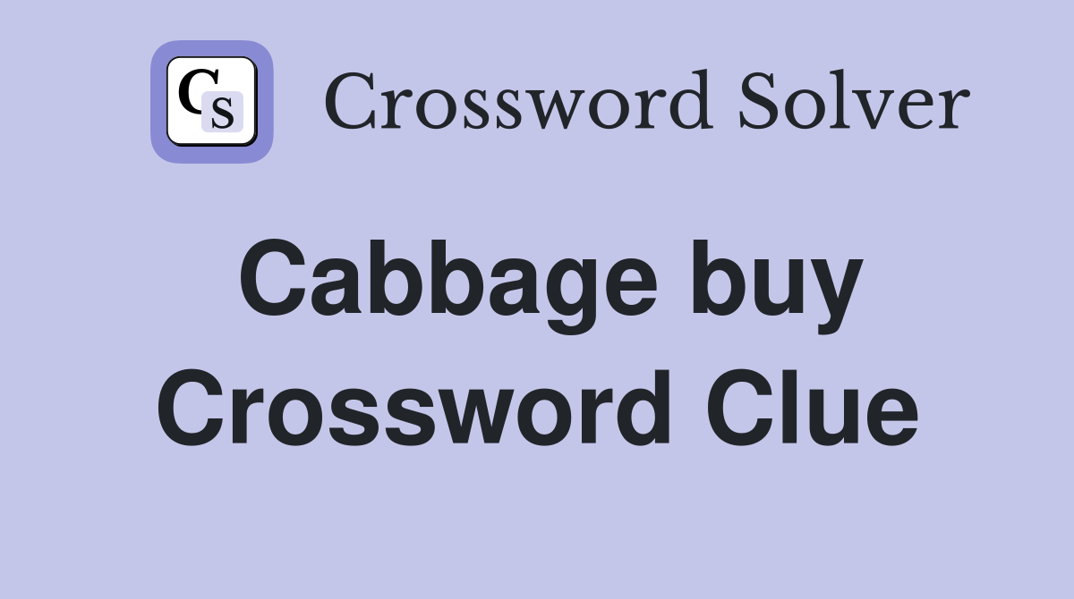 Cabbage buy Crossword Clue