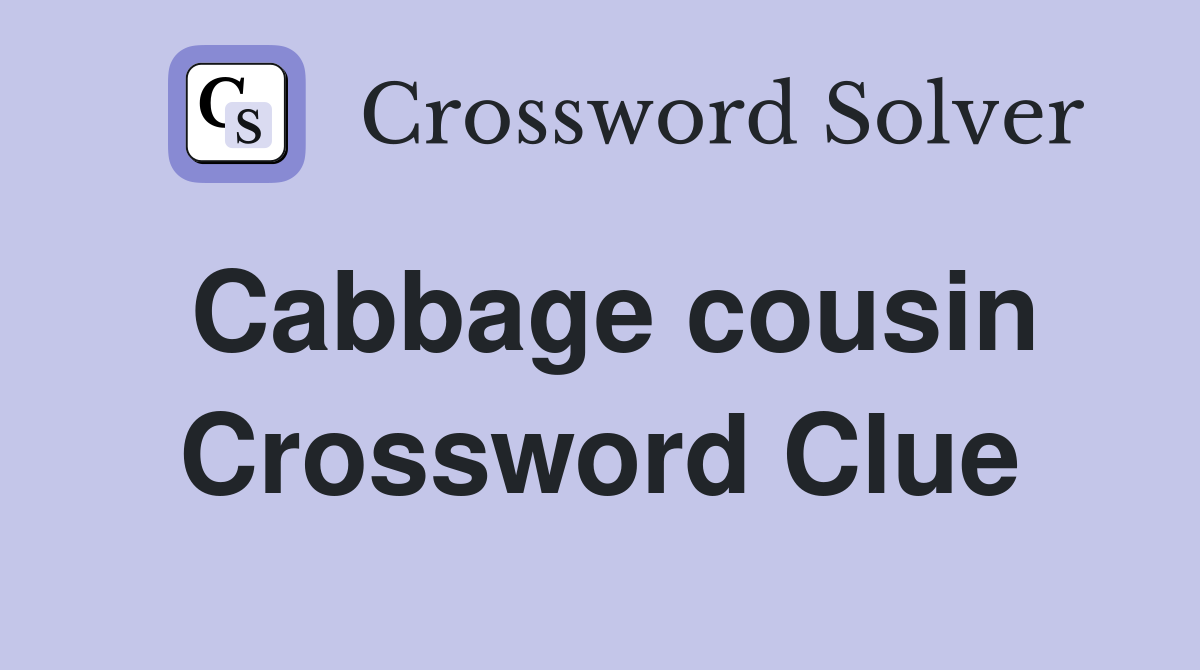 Cabbage cousin Crossword Clue