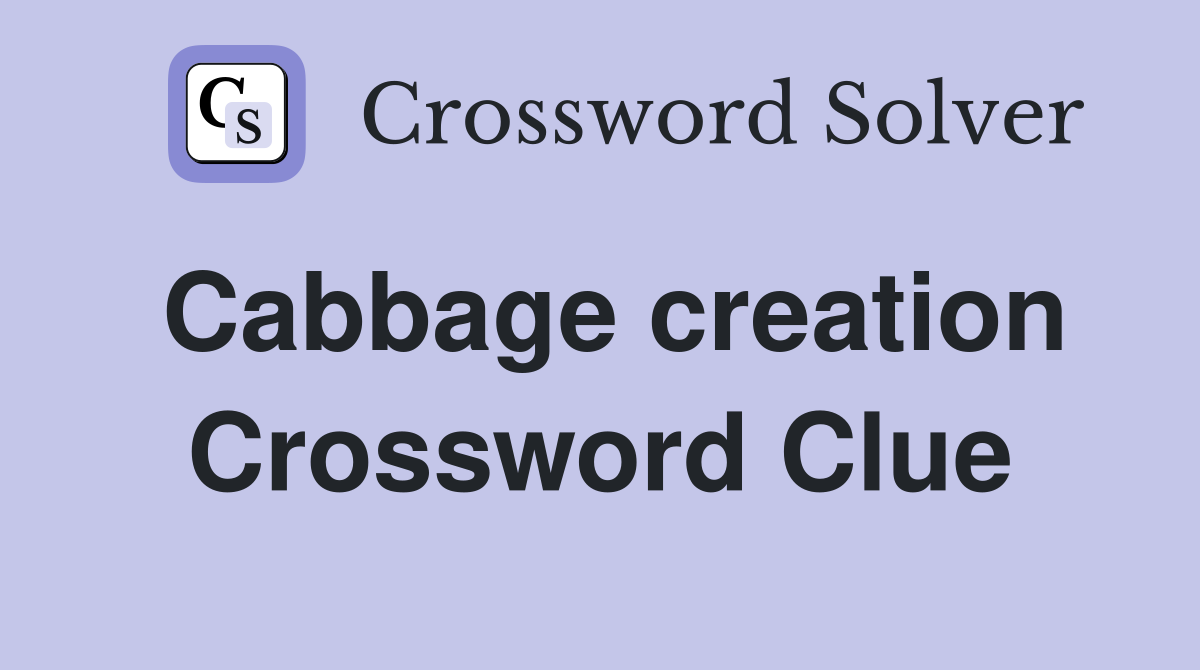 Cabbage creation Crossword Clue