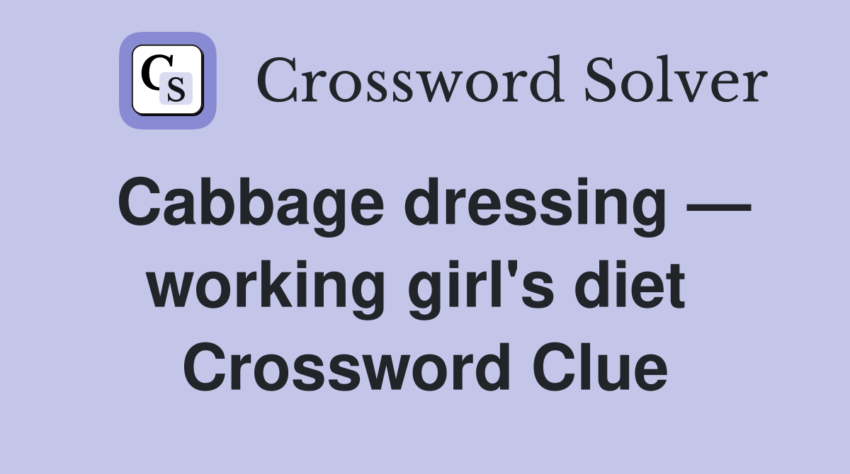 Cabbage dressing — working girl's diet  Crossword Clue