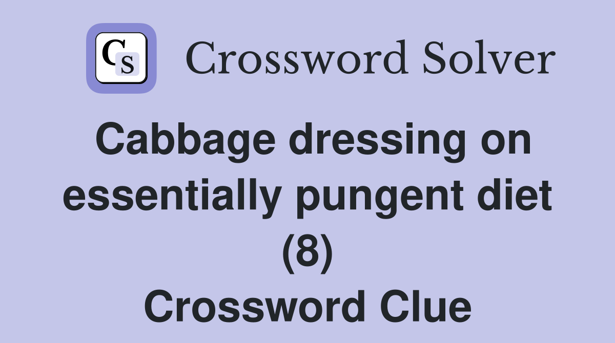 Cabbage dressing on essentially pungent diet (8) Crossword Clue