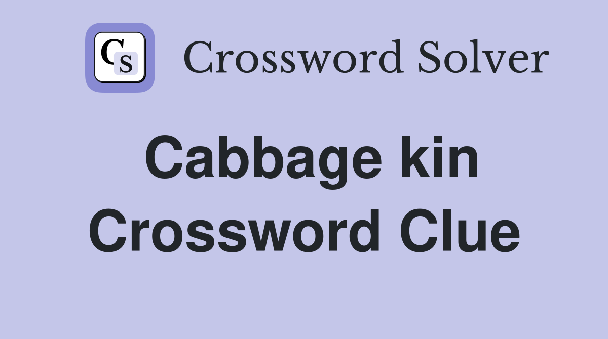 Cabbage kin Crossword Clue