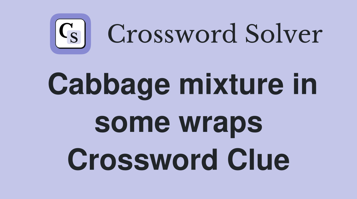 Cabbage mixture in some wraps Crossword Clue