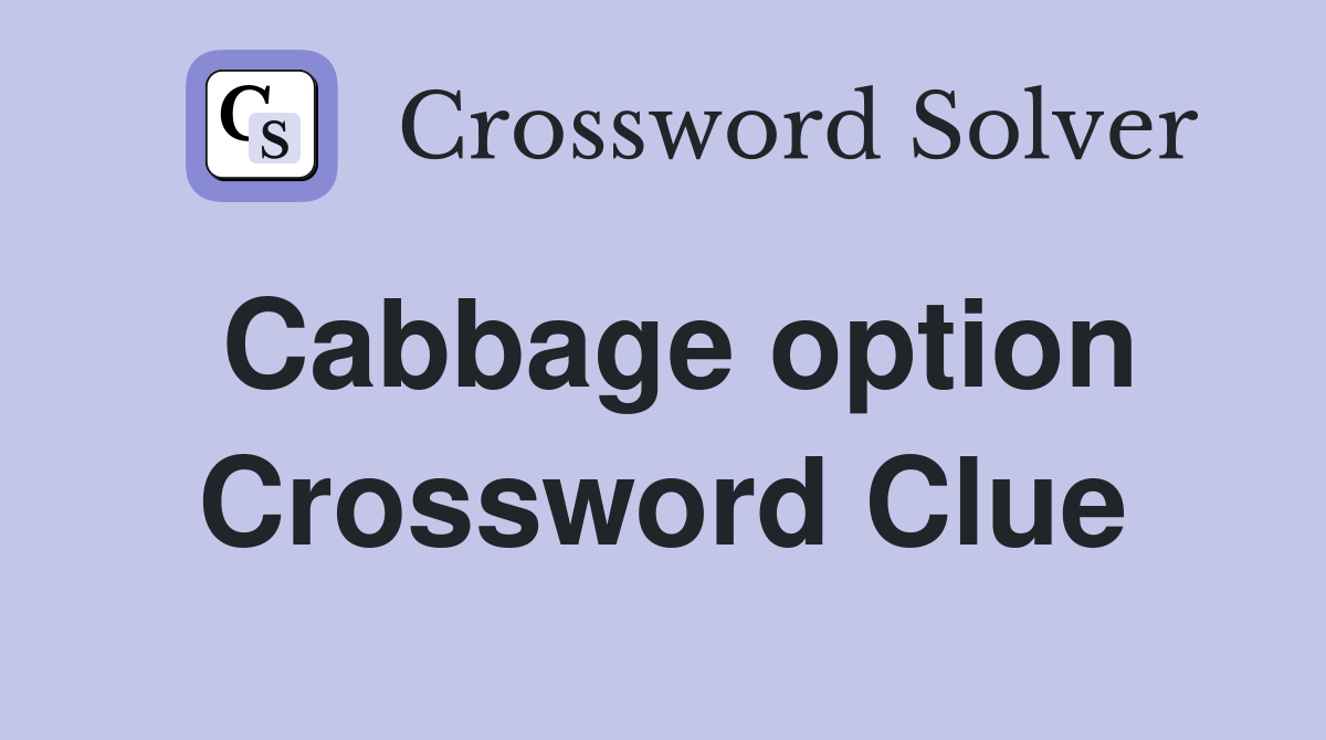 Cabbage option Crossword Clue