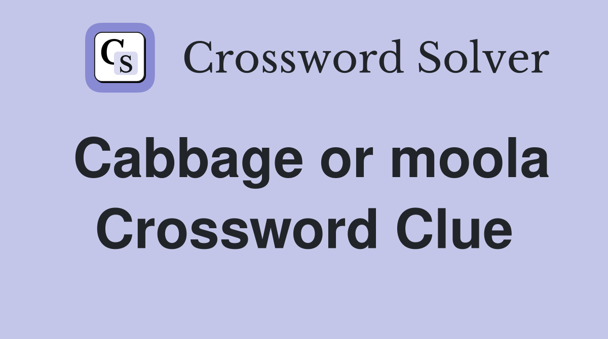 Cabbage or moola Crossword Clue
