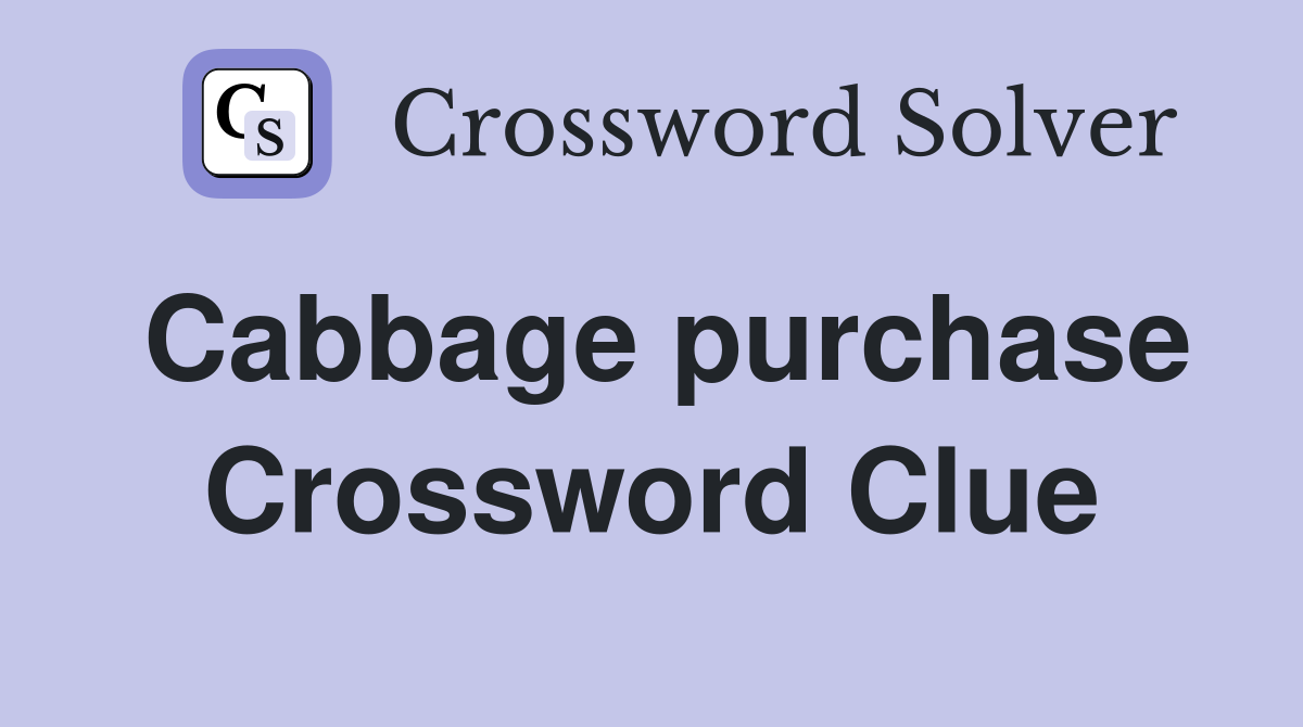 Cabbage purchase Crossword Clue