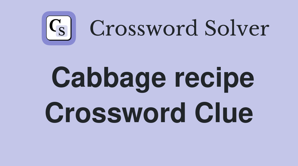 Cabbage recipe Crossword Clue