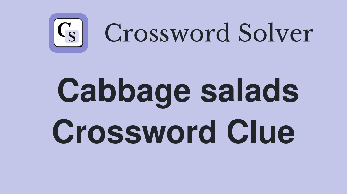 Cabbage salads Crossword Clue