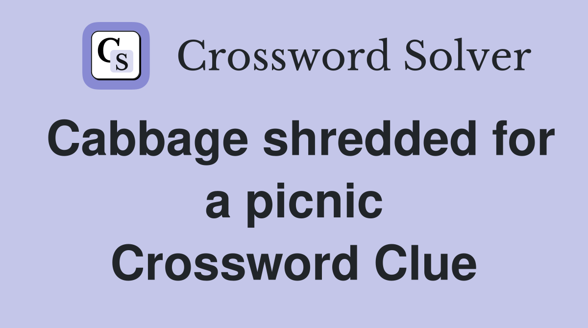 Cabbage shredded for a picnic Crossword Clue