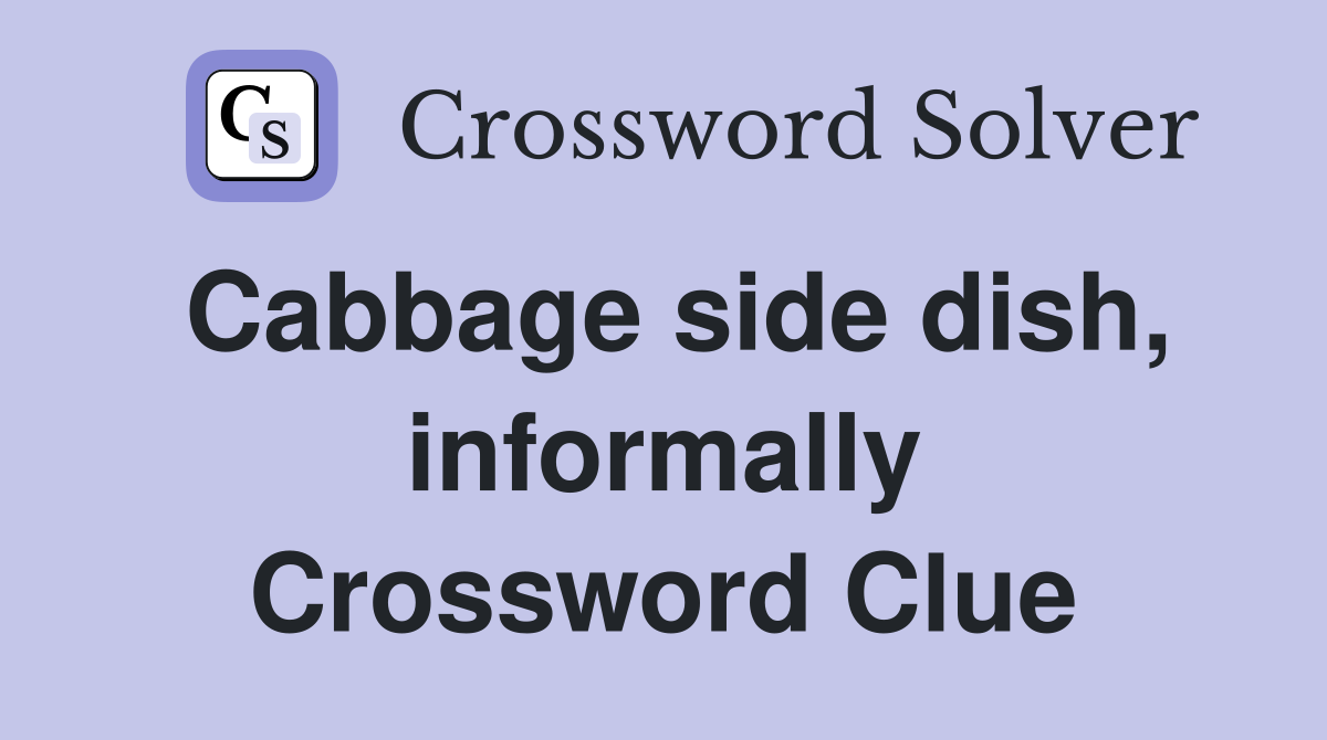 Cabbage side dish, informally Crossword Clue