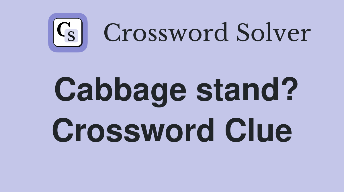Cabbage stand? Crossword Clue