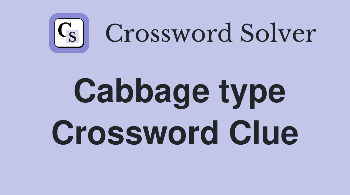 Cabbage type Crossword Clue Answers Crossword Solver