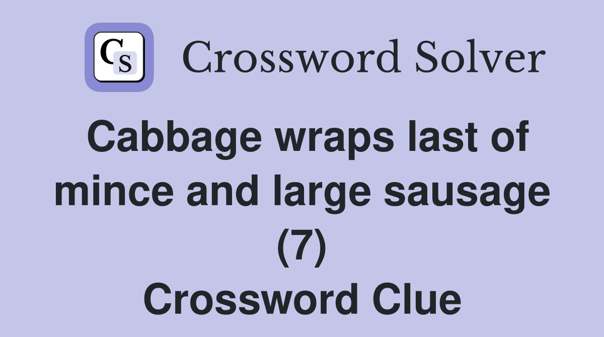 Cabbage wraps last of mince and large sausage (7) Crossword Clue