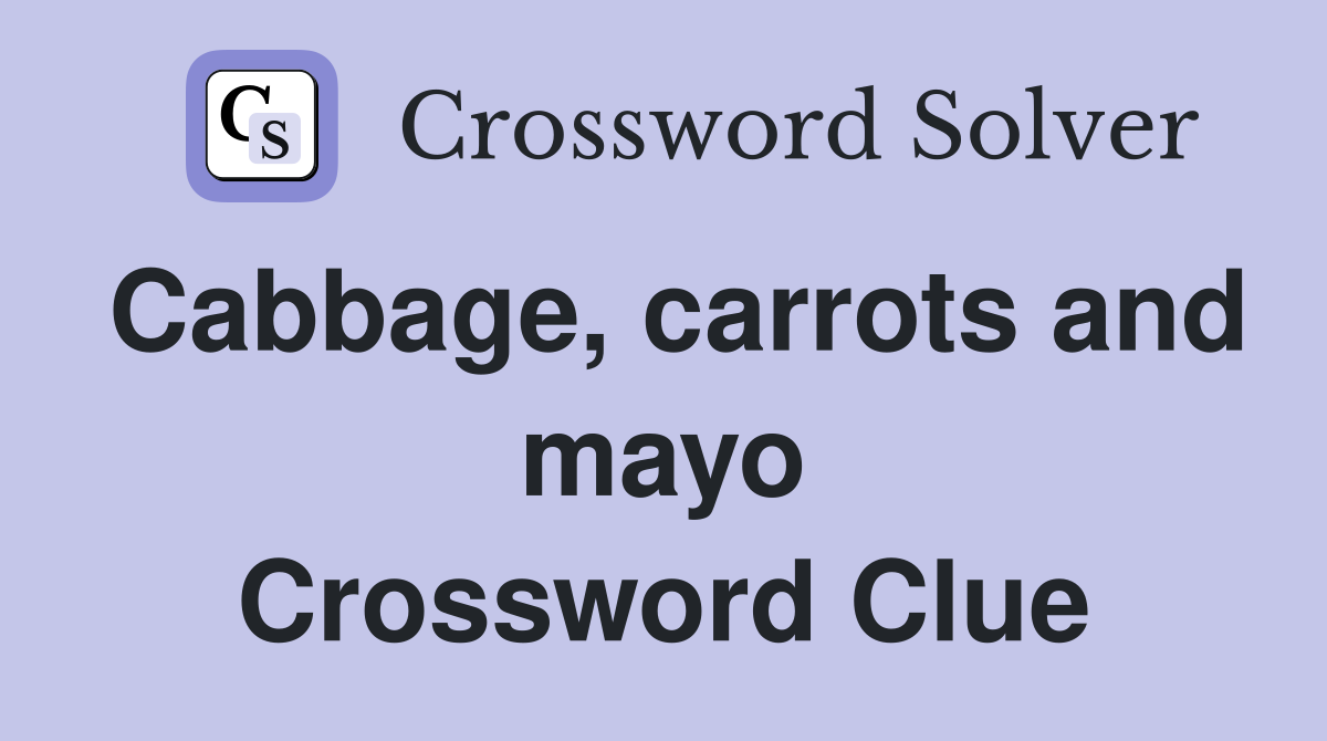 Cabbage, carrots and mayo Crossword Clue