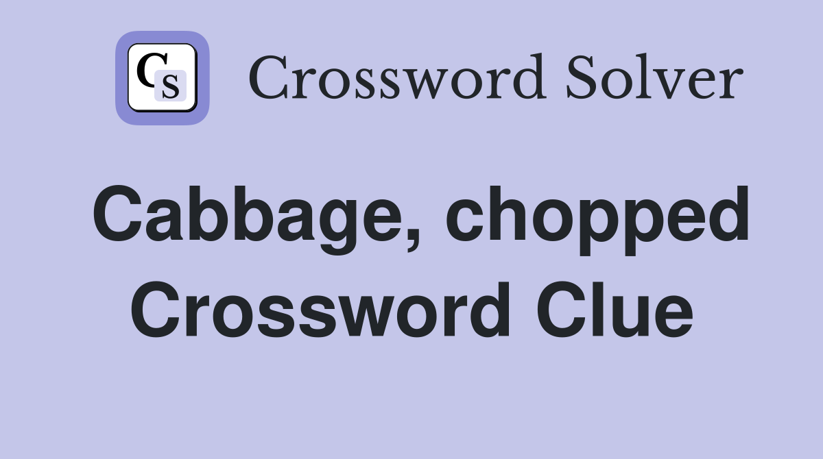 Cabbage, chopped Crossword Clue