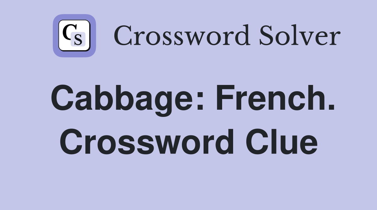 Cabbage: French. Crossword Clue