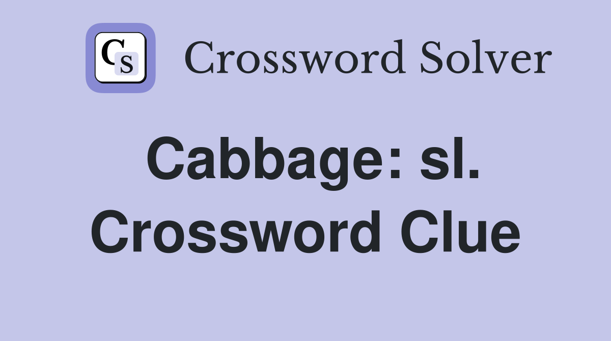 Cabbage: sl. Crossword Clue