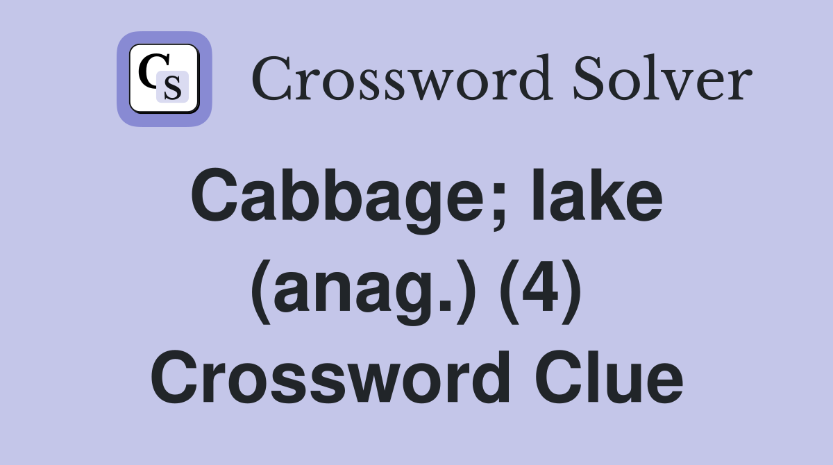 Cabbage; lake (anag.) (4) Crossword Clue