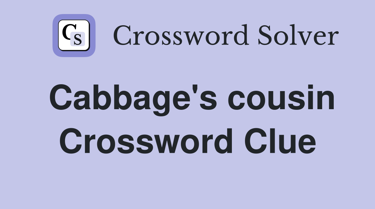 Cabbage's cousin Crossword Clue