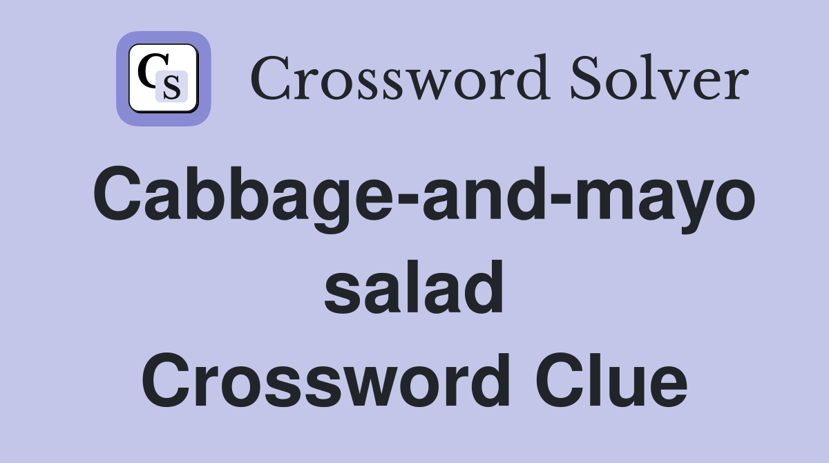 Cabbage-and-mayo salad Crossword Clue