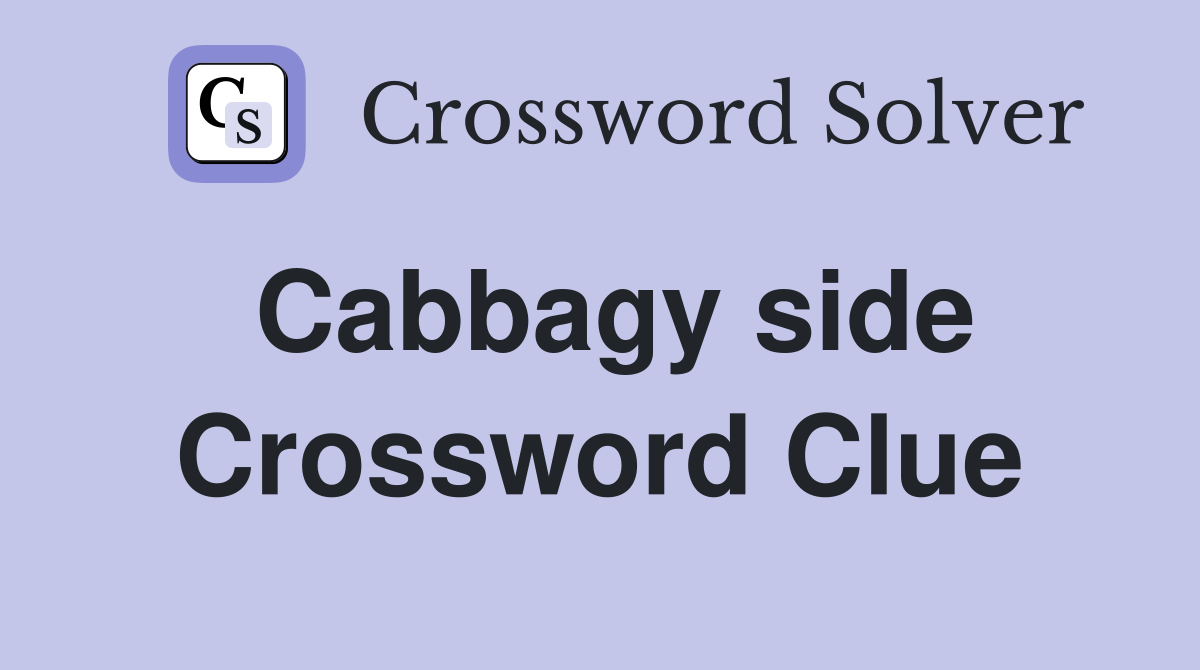 Cabbagy side Crossword Clue