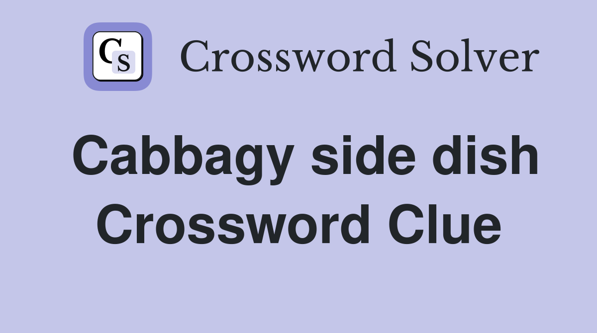 Cabbagy side dish Crossword Clue
