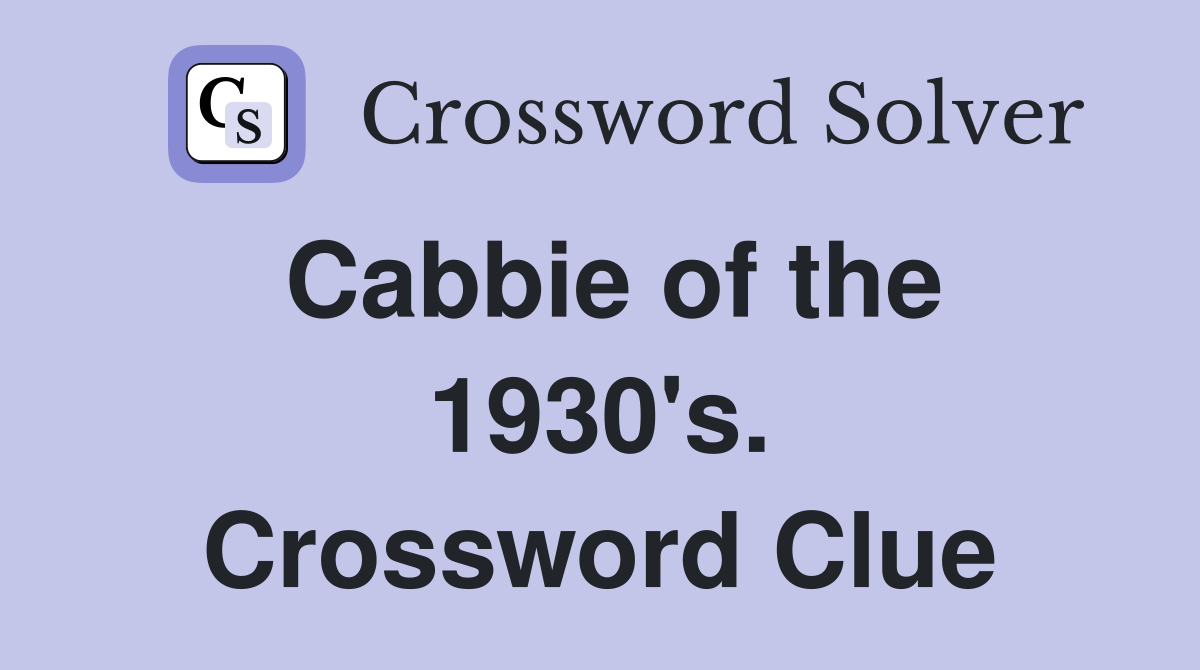 Cabbie of the 1930's. Crossword Clue