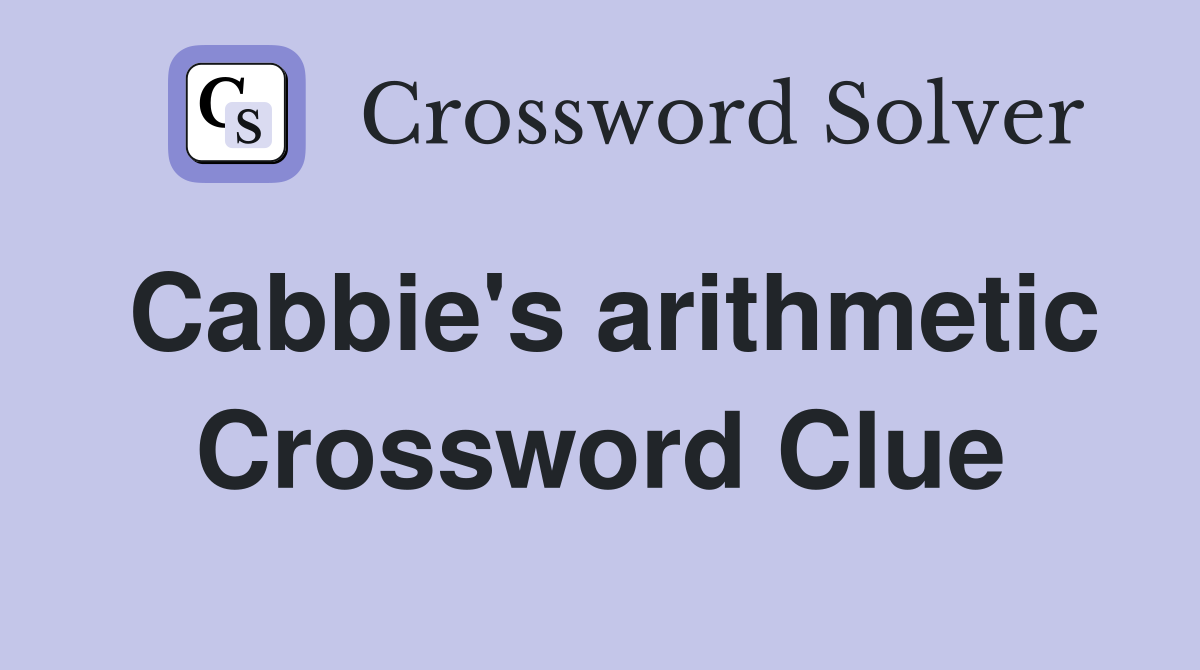 Cabbie's arithmetic Crossword Clue