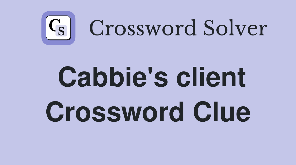 Cabbie's client Crossword Clue