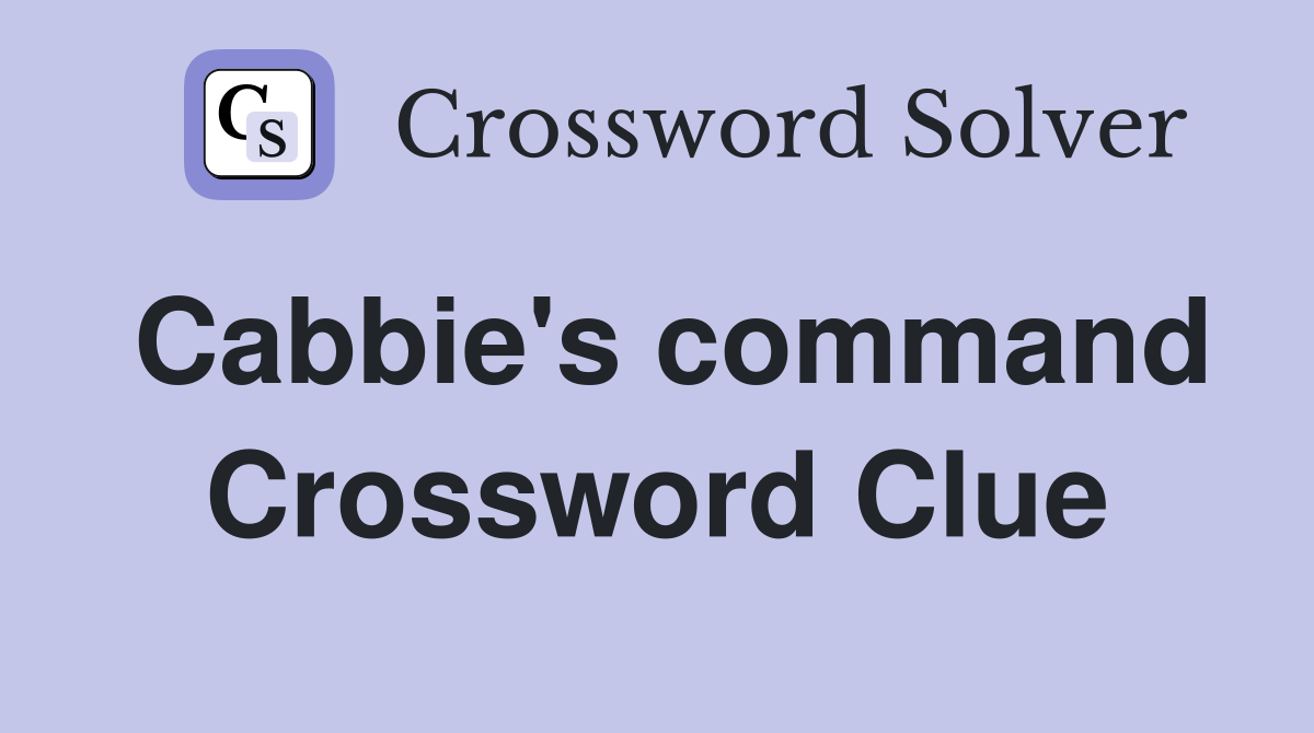 Cabbie's command Crossword Clue