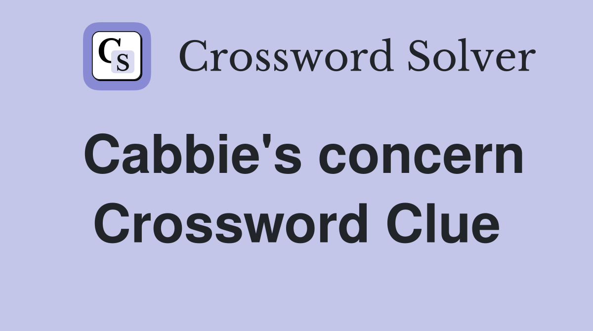 Cabbie's concern Crossword Clue