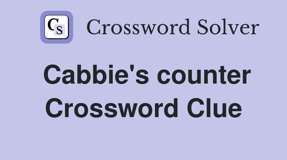 Cabbie's counter Crossword Clue