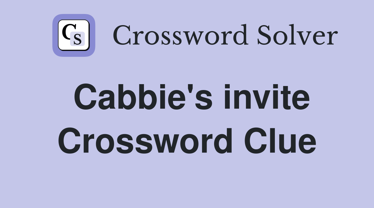 Cabbie's invite Crossword Clue
